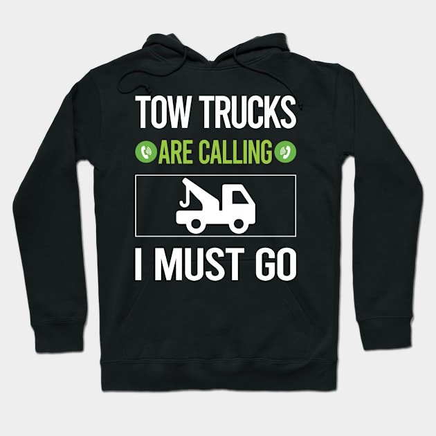It Is Calling I Must Go Tow Truck Trucks Hoodie by relativeshrimp